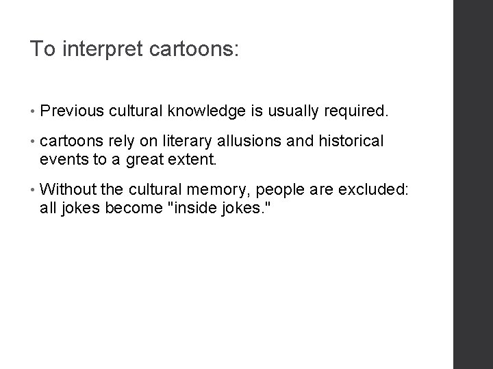 To interpret cartoons: • Previous cultural knowledge is usually required. • cartoons rely on
