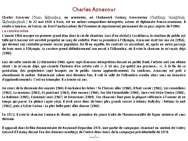 Charles Aznavour (Շառլ Ազնավուր en arménien), né Chahnourh Varinag Aznavourian (Շահնուր Վաղինակ Ազնավուրեան )