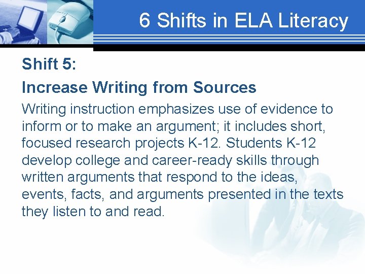 6 Shifts in ELA Literacy Shift 5: Increase Writing from Sources Writing instruction emphasizes
