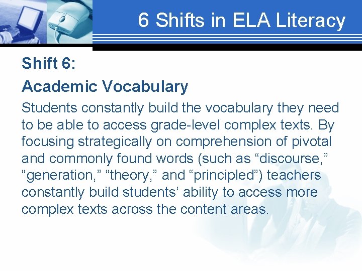 6 Shifts in ELA Literacy Shift 6: Academic Vocabulary Students constantly build the vocabulary