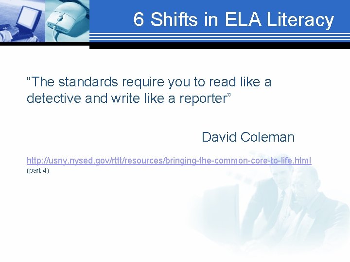 6 Shifts in ELA Literacy “The standards require you to read like a detective