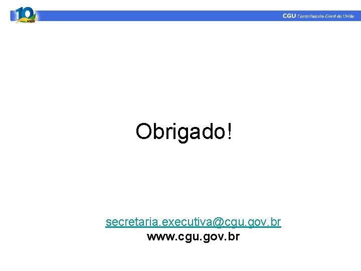 Obrigado! secretaria. executiva@cgu. gov. br www. cgu. gov. br 