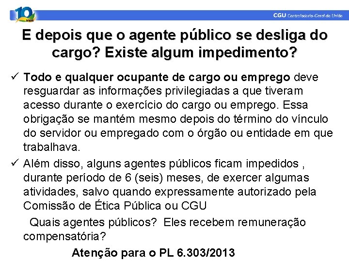 E depois que o agente público se desliga do cargo? Existe algum impedimento? ü