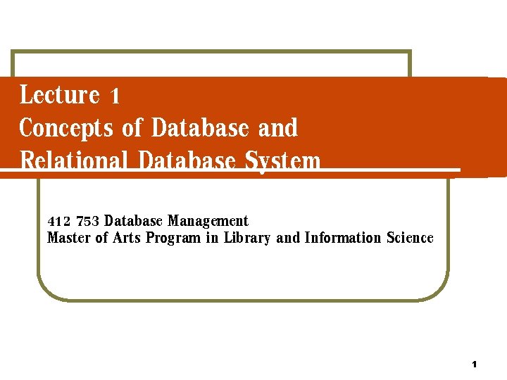 Lecture 1 Concepts of Database and Relational Database System 412 753 Database Management Master