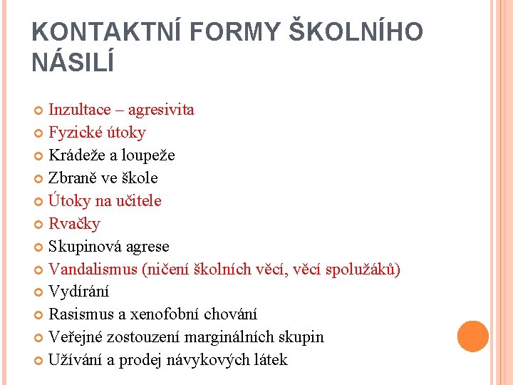 KONTAKTNÍ FORMY ŠKOLNÍHO NÁSILÍ Inzultace – agresivita Fyzické útoky Krádeže a loupeže Zbraně ve