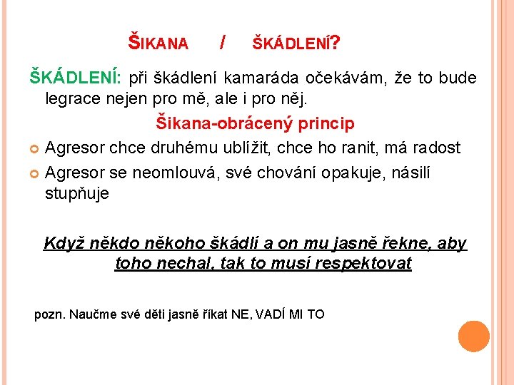 ŠIKANA / ŠKÁDLENÍ? ŠKÁDLENÍ: při škádlení kamaráda očekávám, že to bude legrace nejen pro