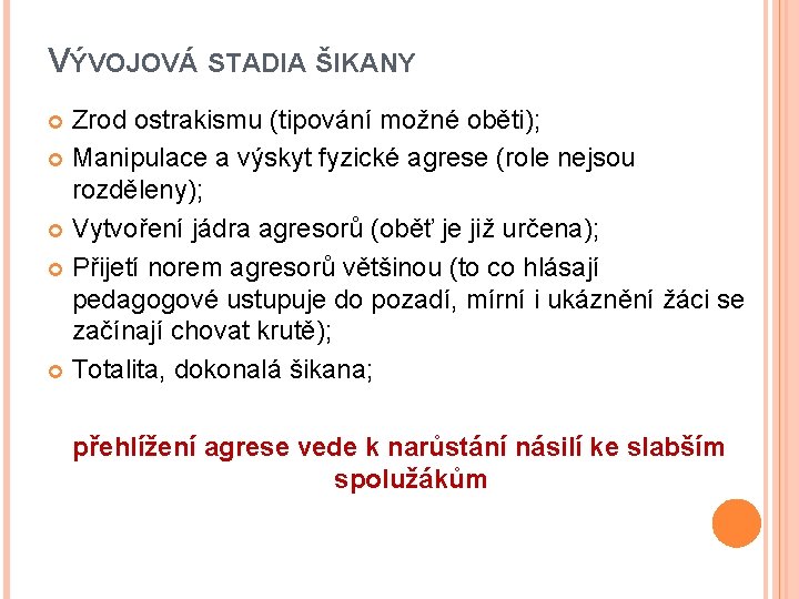 VÝVOJOVÁ STADIA ŠIKANY Zrod ostrakismu (tipování možné oběti); Manipulace a výskyt fyzické agrese (role