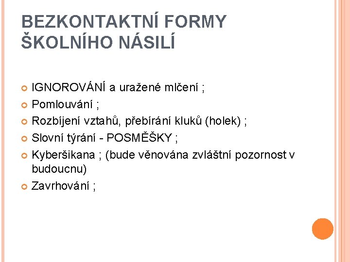 BEZKONTAKTNÍ FORMY ŠKOLNÍHO NÁSILÍ IGNOROVÁNÍ a uražené mlčení ; Pomlouvání ; Rozbíjení vztahů, přebírání