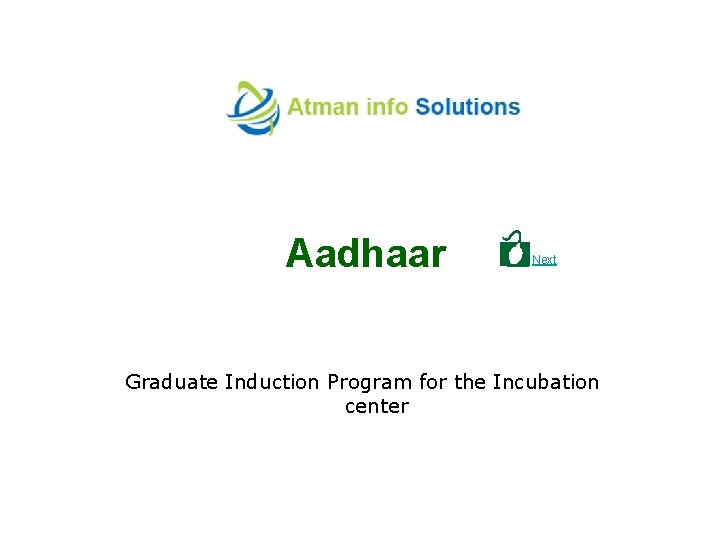 Aadhaar Next Graduate Induction Program for the Incubation center 