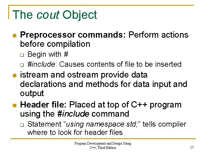 The cout Object n Preprocessor commands: Perform actions before compilation q q n n The cout Object n Preprocessor commands: Perform actions before compilation q q n n
