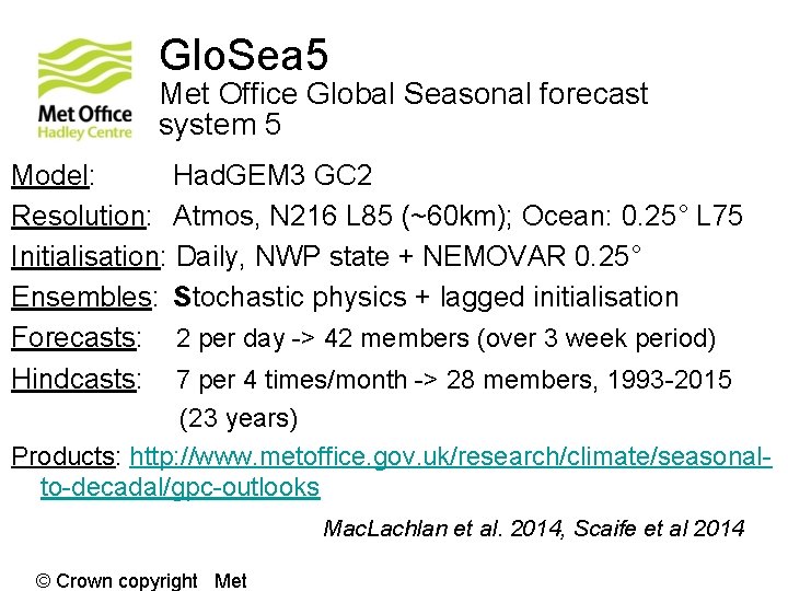 Glo. Sea 5 Met Office Global Seasonal forecast system 5 Model: Had. GEM 3