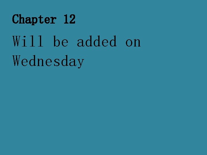 Chapter 12 Will be added on Wednesday 