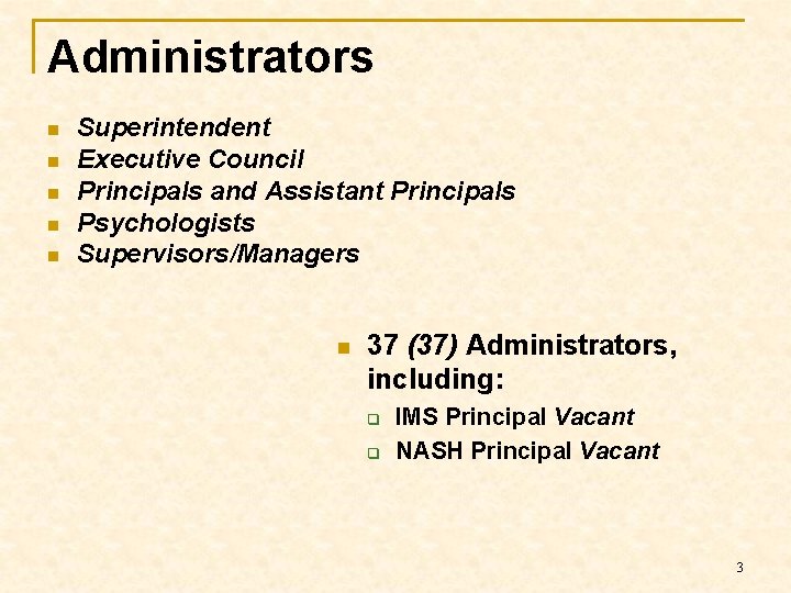 Administrators n n n Superintendent Executive Council Principals and Assistant Principals Psychologists Supervisors/Managers n