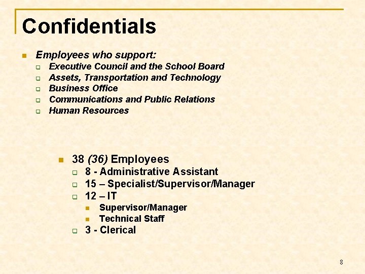 Confidentials n Employees who support: q q q Executive Council and the School Board