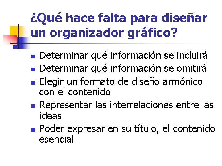 ¿Qué hace falta para diseñar un organizador gráfico? n n n Determinar qué información