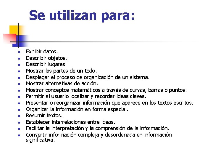 Se utilizan para: n n n n Exhibir datos. Describir objetos. Describir lugares. Mostrar