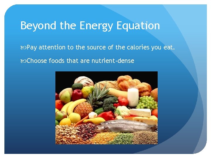 Beyond the Energy Equation Pay attention to the source of the calories you eat.