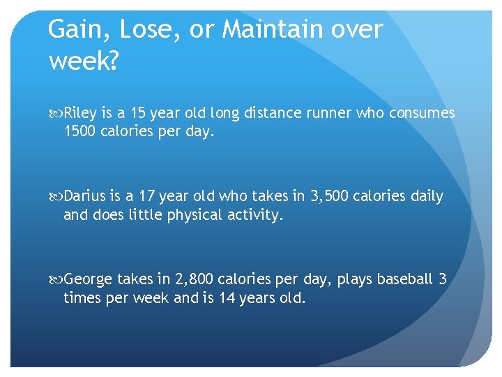 Gain, Lose, or Maintain over week? Riley is a 15 year old long distance