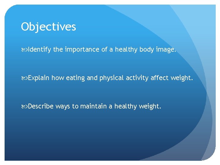 Objectives Identify the importance of a healthy body image. Explain how eating and physical