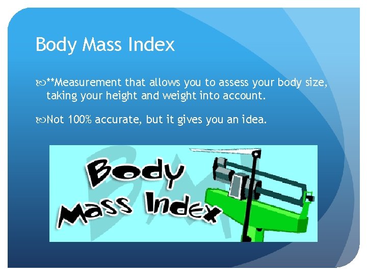 Body Mass Index **Measurement that allows you to assess your body size, taking your