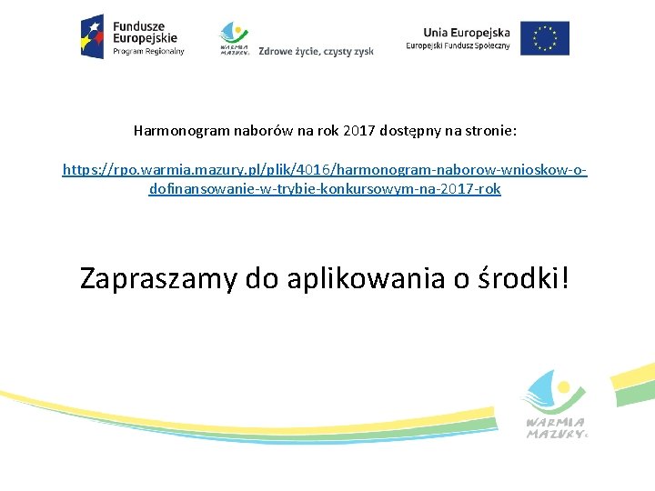 Harmonogram naborów na rok 2017 dostępny na stronie: https: //rpo. warmia. mazury. pl/plik/4016/harmonogram-naborow-wnioskow-odofinansowanie-w-trybie-konkursowym-na-2017 -rok