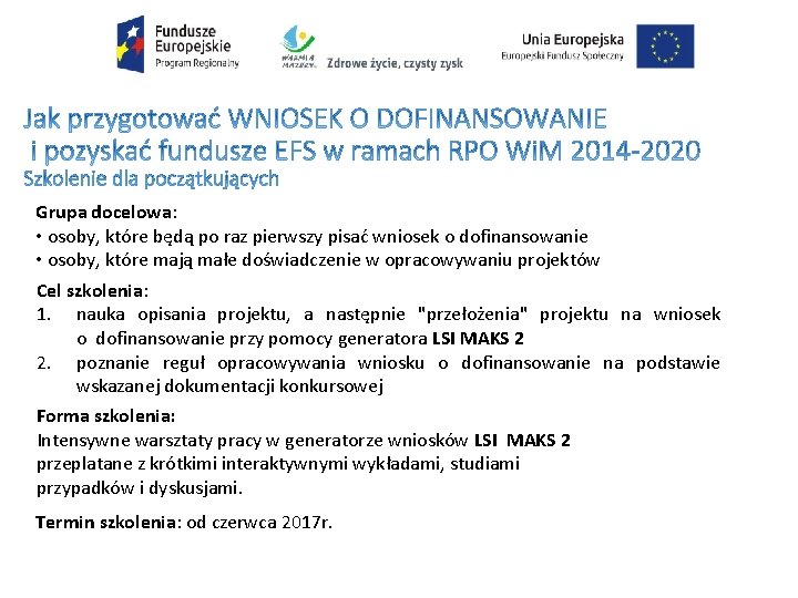 Grupa docelowa: • osoby, które będą po raz pierwszy pisać wniosek o dofinansowanie •