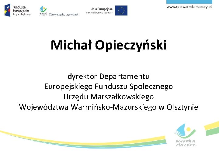 Michał Opieczyński dyrektor Departamentu Europejskiego Funduszu Społecznego Urzędu Marszałkowskiego Województwa Warmińsko-Mazurskiego w Olsztynie 