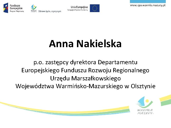 Anna Nakielska p. o. zastępcy dyrektora Departamentu Europejskiego Funduszu Rozwoju Regionalnego Urzędu Marszałkowskiego Województwa