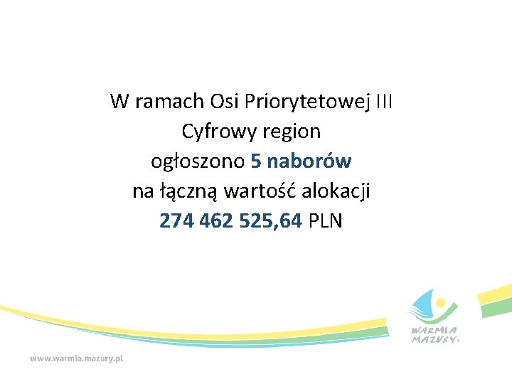 W ramach Osi Priorytetowej III Cyfrowy region ogłoszono 5 naborów na łączną wartość alokacji
