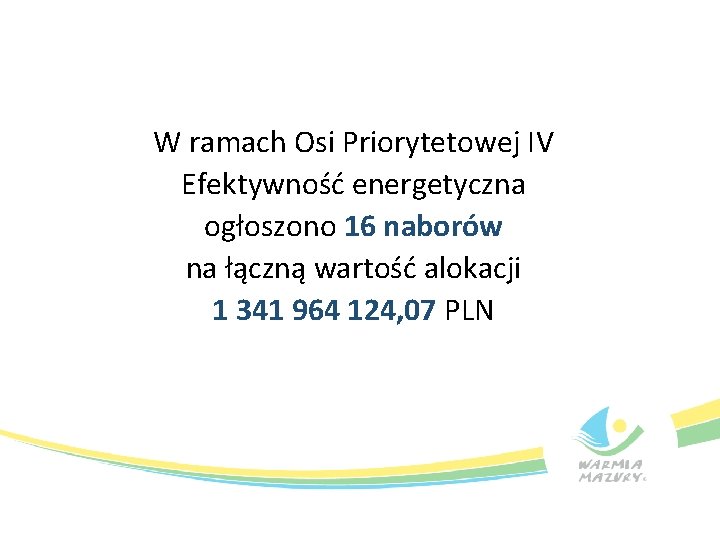 W ramach Osi Priorytetowej IV Efektywność energetyczna ogłoszono 16 naborów na łączną wartość alokacji