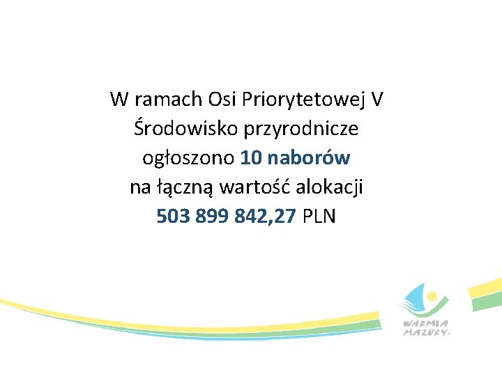 W ramach Osi Priorytetowej V Środowisko przyrodnicze ogłoszono 10 naborów na łączną wartość alokacji