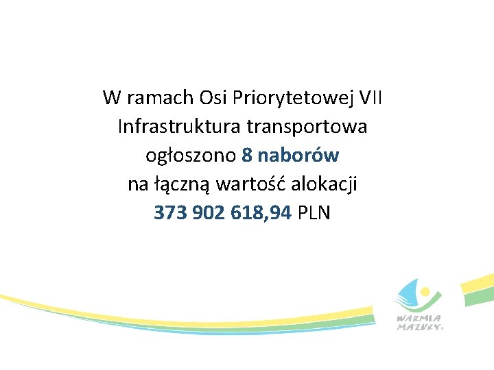 W ramach Osi Priorytetowej VII Infrastruktura transportowa ogłoszono 8 naborów na łączną wartość alokacji