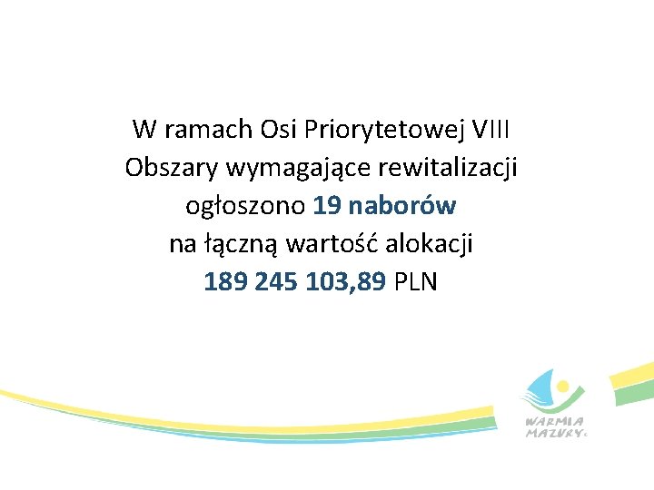 W ramach Osi Priorytetowej VIII Obszary wymagające rewitalizacji ogłoszono 19 naborów na łączną wartość