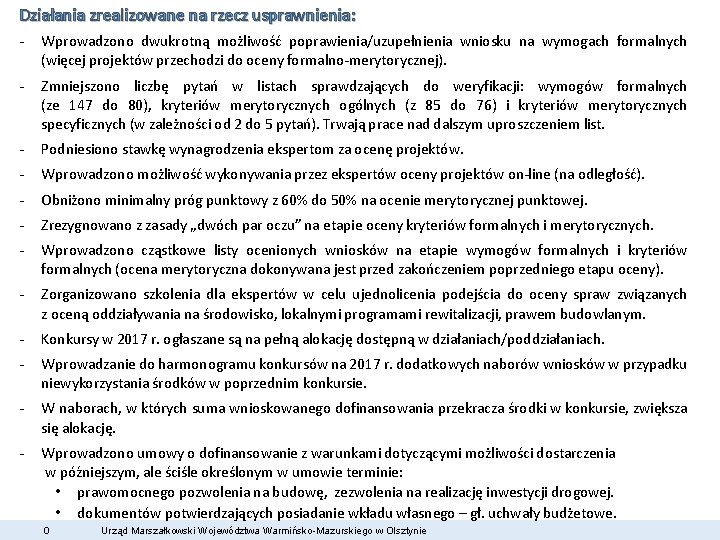 Działania zrealizowane na rzecz usprawnienia: - Wprowadzono dwukrotną możliwość poprawienia/uzupełnienia wniosku na wymogach formalnych