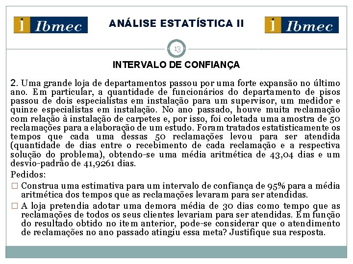 ANÁLISE ESTATÍSTICA II 13 INTERVALO DE CONFIANÇA 2. Uma grande loja de departamentos passou