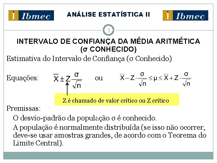ANÁLISE ESTATÍSTICA II 5 INTERVALO DE CONFIANÇA DA MÉDIA ARITMÉTICA (σ CONHECIDO) Estimativa do