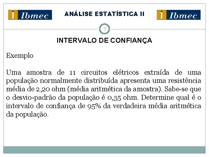 ANÁLISE ESTATÍSTICA II 7 INTERVALO DE CONFIANÇA Exemplo Uma amostra de 11 circuitos elétricos