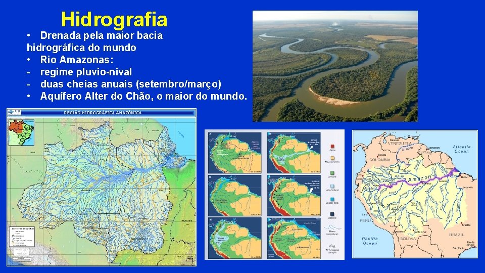 Hidrografia • Drenada pela maior bacia hidrográfica do mundo • Rio Amazonas: - regime