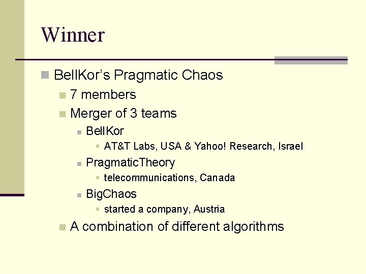 Winner n Bell. Kor’s Pragmatic Chaos n 7 members n Merger of 3 teams