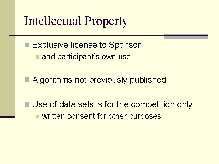 Intellectual Property n Exclusive license to Sponsor n and participant’s own use n Algorithms