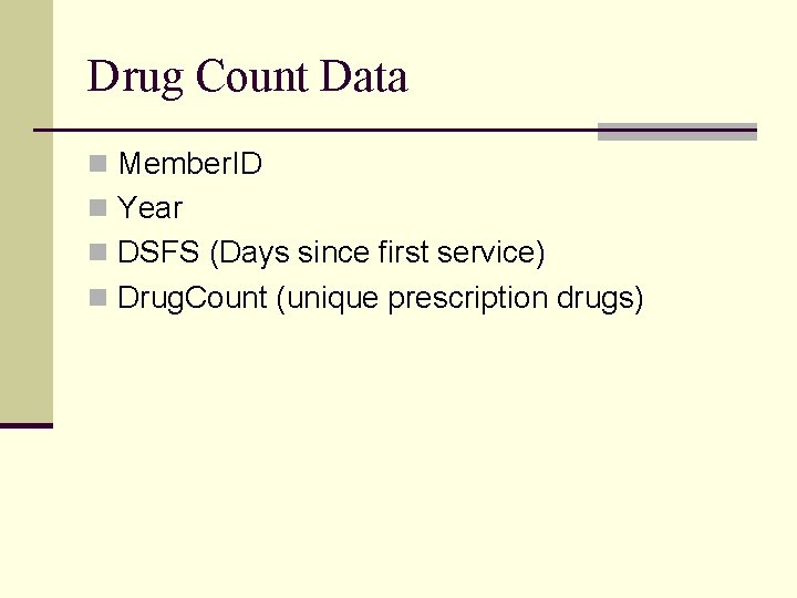 Drug Count Data n Member. ID n Year n DSFS (Days since first service)