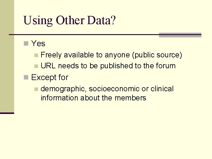 Using Other Data? n Yes n Freely available to anyone (public source) n URL