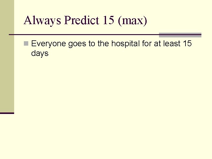 Always Predict 15 (max) n Everyone goes to the hospital for at least 15