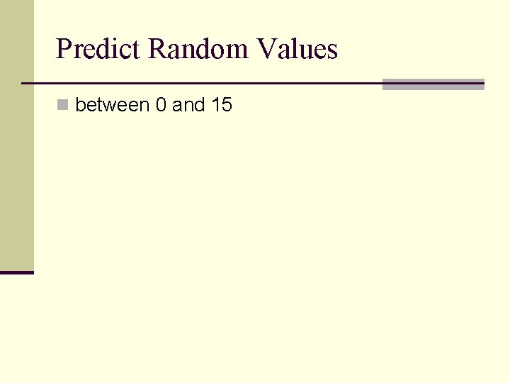 Predict Random Values n between 0 and 15 