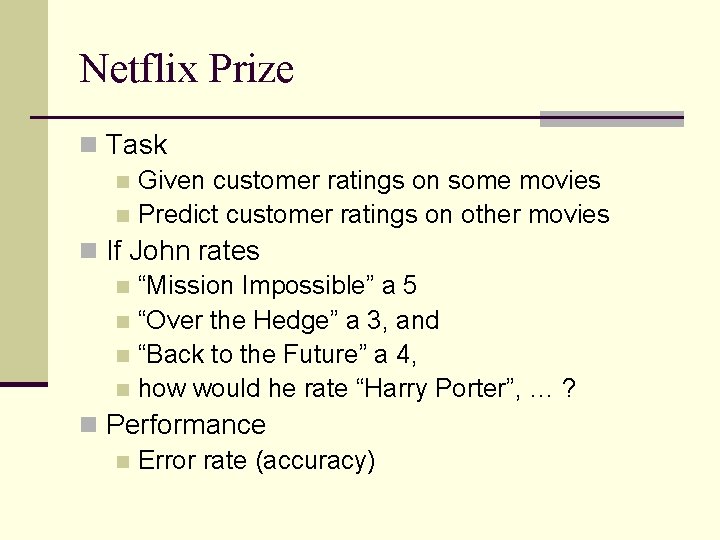 Netflix Prize n Task n Given customer ratings on some movies n Predict customer