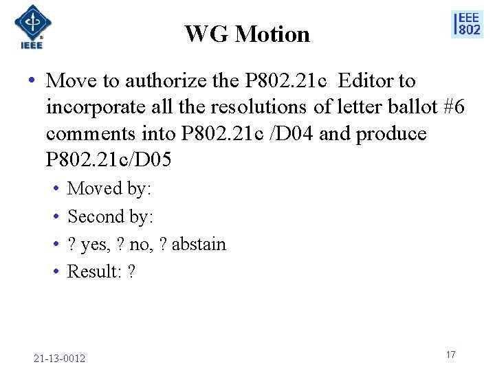 WG Motion • Move to authorize the P 802. 21 c Editor to incorporate