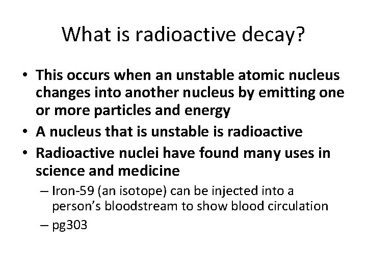 What is radioactive decay? • This occurs when an unstable atomic nucleus changes into