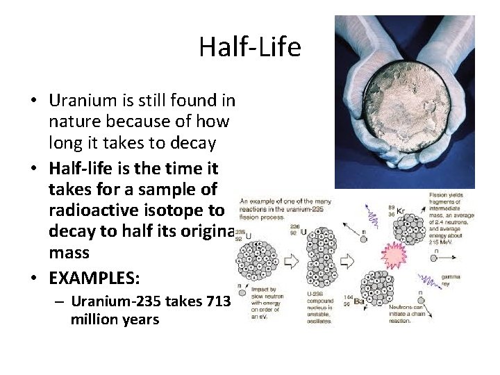 Half-Life • Uranium is still found in nature because of how long it takes