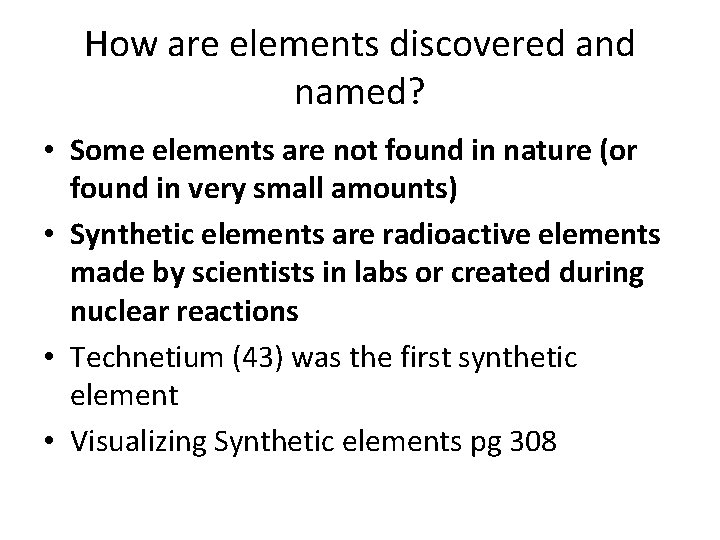 How are elements discovered and named? • Some elements are not found in nature