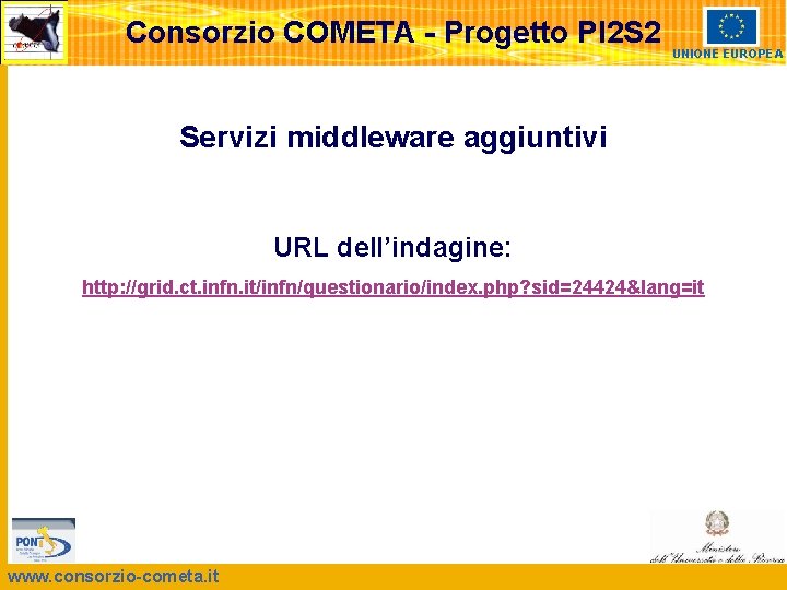 Consorzio COMETA - Progetto PI 2 S 2 UNIONE EUROPEA Servizi middleware aggiuntivi URL